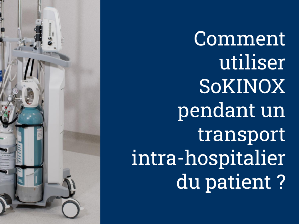 Comment utiliser SoKINOX pendant un transport intra-hospitalier du patient ?